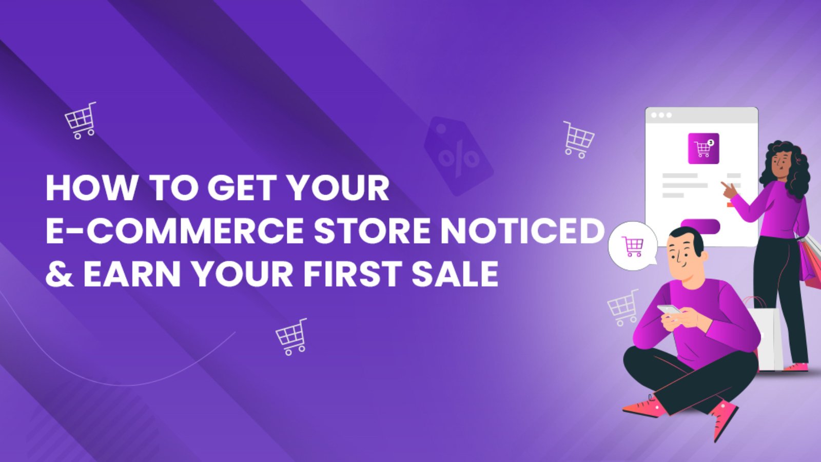 How to Get Your Ecommerce Store Noticed & Earn Your First Sale