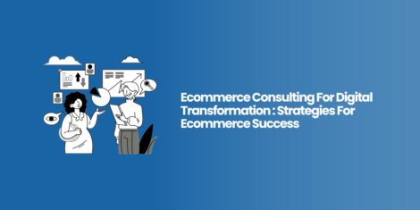 Ecommerce Consulting For Digital Transformation