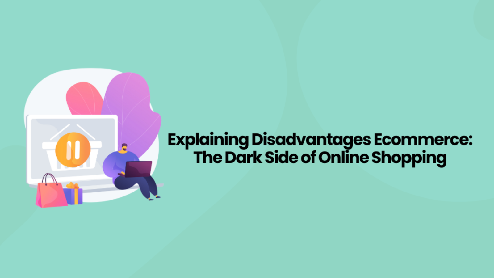 Explaining Disadvantages Ecommerce