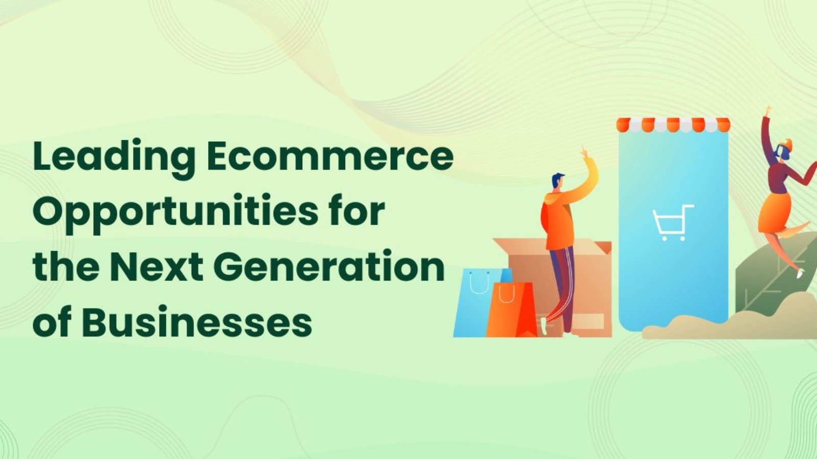 Leading Ecommerce Opportunities for the Next Generation of Businesses