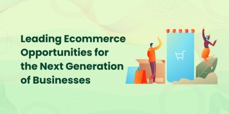 Leading Ecommerce Opportunities for the Next Generation of Businesses